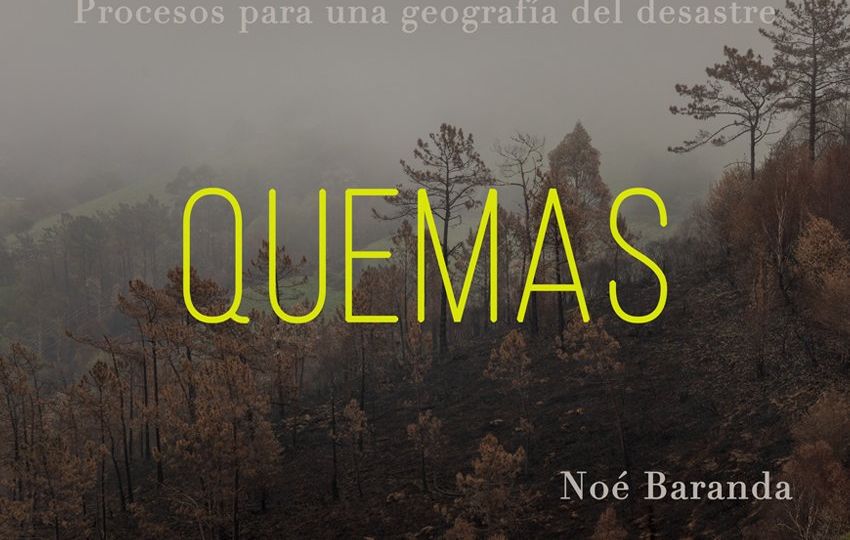 Quemas: procesos para una geografía del desastre de Noé Baranda