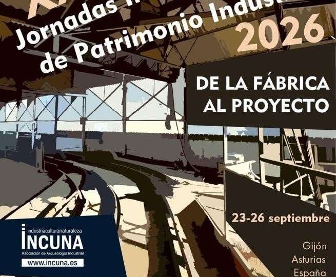 XXVIII Jornadas Internacionales de Patrimonio Industrial INCUNA2026. De la Fábrica al Proyecto